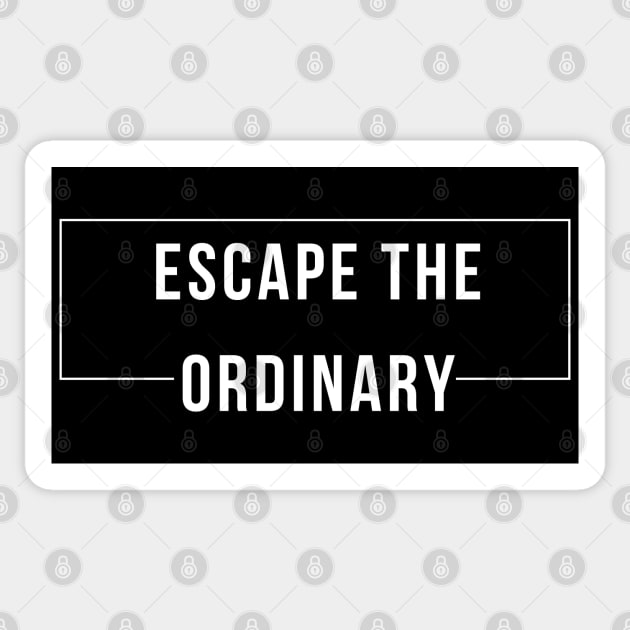 Escape The Ordinary. Motivational and Inspirational Saying. White Sticker by That Cheeky Tee